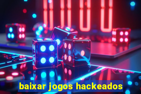 baixar jogos hackeados